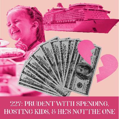 Prudent in Spending, Hosting Kids, & He’s Not The One  | Ep 227 Prudent in Spending, Hosting Kids, & He’s Not The One  | Ep 227