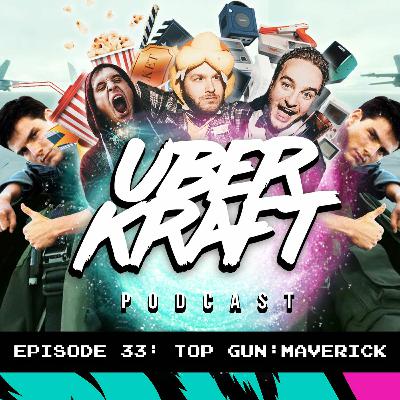 UBERKRAFT Podcast: 33 Top Gun: Maverick UBERKRAFT Podcast: 33 Top Gun: Maverick