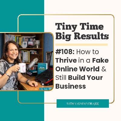 #108: How to Thrive in a Fake Online World & Still Build Your Business