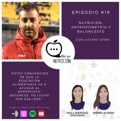 Más que Nutrición - Episodio #19 - Luciano Spena - Nutrición, antropometría y baloncesto.