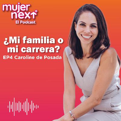 ¿Mi familia o mi carrera? | EP 4 Caroline de Posada | Mujer Next