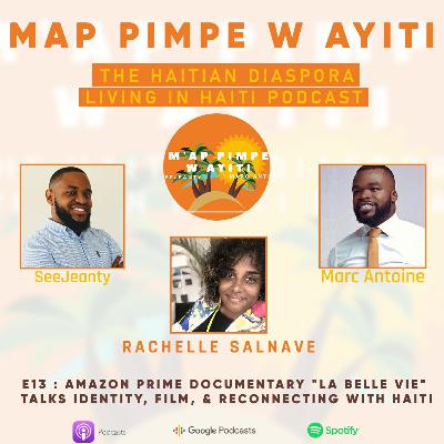 E13 : Amazon Prime Documentary "La Belle Vie" Talks Identity, Film, & Reconnecting with Haiti