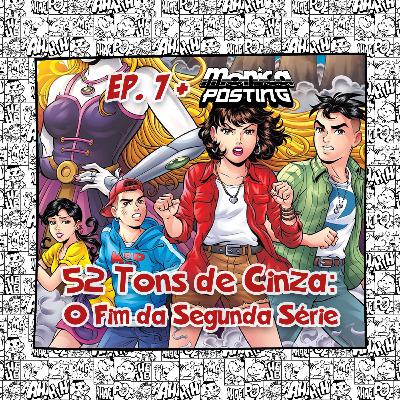 Episódio 7 - 52 Tons de Cinza: O Fim da Segunda Série (part. Monicaposting)
