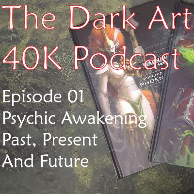 The Dark Artisan 40K Podcast Ep 01 - Psychic Awakening, Past, Present and Future