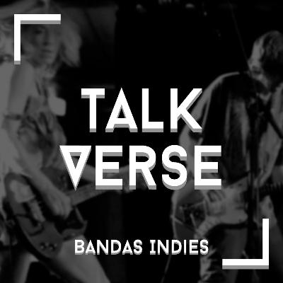 Bandas Indies - Talkverse Podcast Bandas Indies - Talkverse Podcast