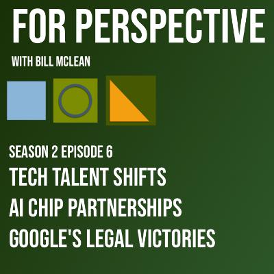 Tech talent shifts, AI Chip Partnerships, Google's Legal Victories