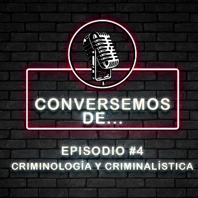 Episodio #4 Criminología y Criminalística