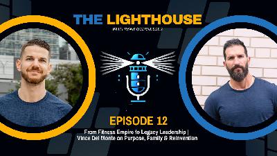 From Fitness Empire to Legacy Leadership | Vince Del Monte on Purpose, Family & Reinvention
