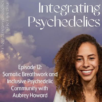 Somatic Breathwork and Inclusive Psychedelic Community with Aubrey Howard