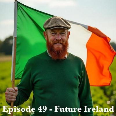 Episode 49 - Future Ireland
