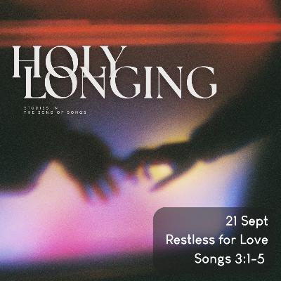 Holy Longing: The Song of Songs - Restless for Love or The Dark Night - Songs 3:1-5
