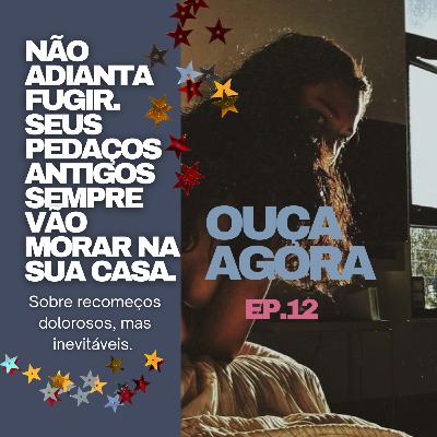 Escritos e Newsletter #12: seus pedaços antigos sempre vão morar na sua casa.