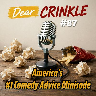 Dear Crinkle Episode 87: Fraidy Cat, Should I Kick Her Out, and Should I Kick Him Out?