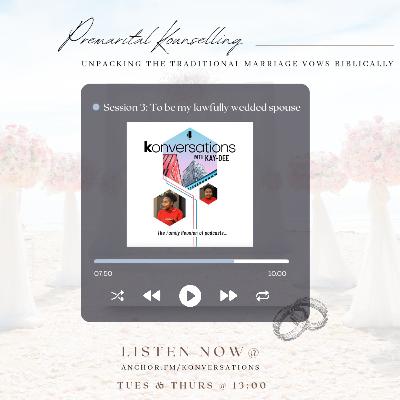 Session 3: To Be my Lawfully Wedded Spouse || Premarital Kounselling with Kuzin Kay