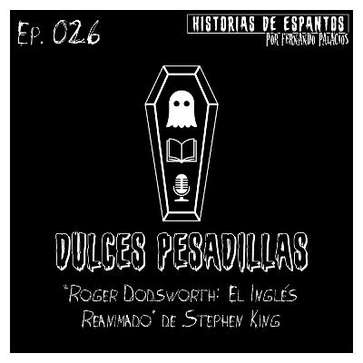 Ep. 026 - Dulces Pesadillas - "Roger Dodsworth: El Inglés Reanimado" de Mary Shelley Ep. 026 - Dulces Pesadillas - "Roger Dodsworth: El Inglés Reanimado" de Mary Shelley