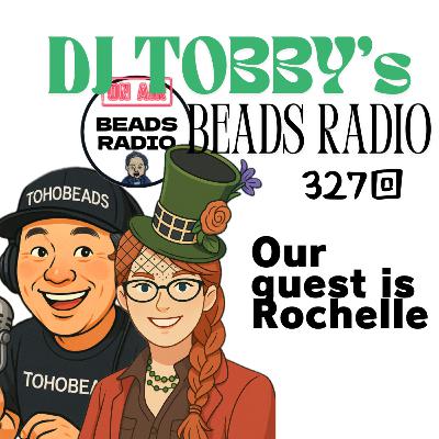 BEADS RADIO NO.327 guest is Rochelle!