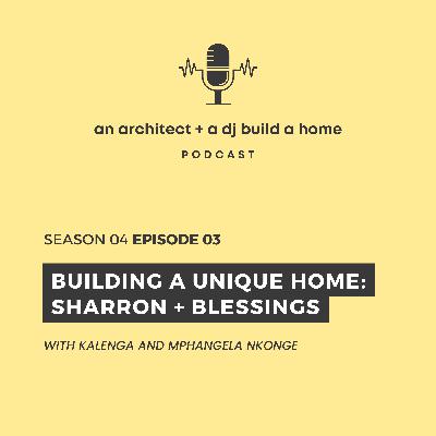 S04 Ep3 - Building A Unique Home: Sharron + Blessings S04 Ep3 - Building A Unique Home: Sharron + Blessings