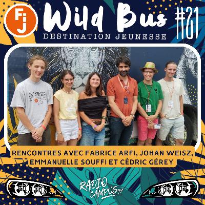 Destination Wild Bus #21 - Rencontres avec Fabrice Arfi, Johan Weisz-Myara, Emmanuelle Souffi et Cédric Gérey