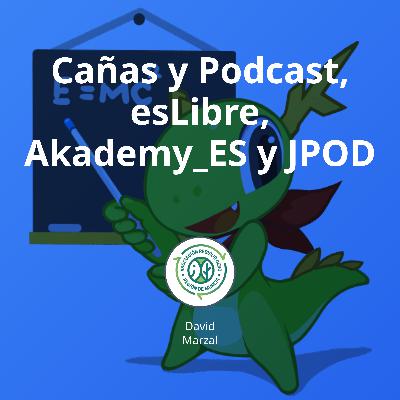Cañas y Podcast, esLibre, Akademy_ES y JPOD