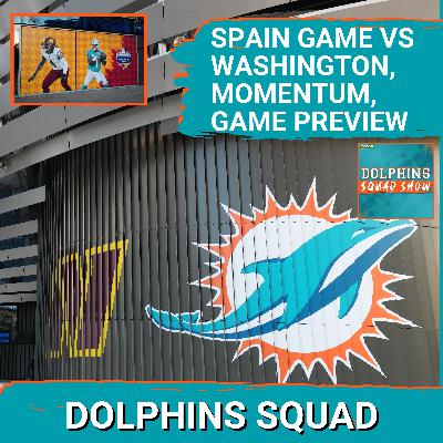 DOLPHINS SQUAD: Miami DOLPHINS in SPAIN, Washington COMMANDERS PREVIEW, Momentum, Injury Updates DOLPHINS SQUAD: Miami DOLPHINS in SPAIN, Washington COMMANDERS PREVIEW, Momentum, Injury Updates