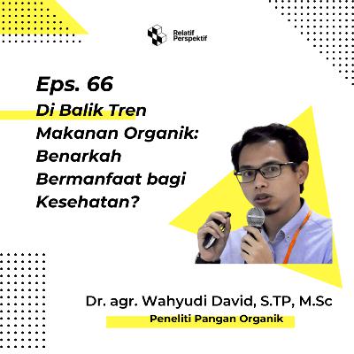 Eps. 66 Di Balik Tren Makanan Organik: Benarkah Bermanfaat bagi Kesehatan?