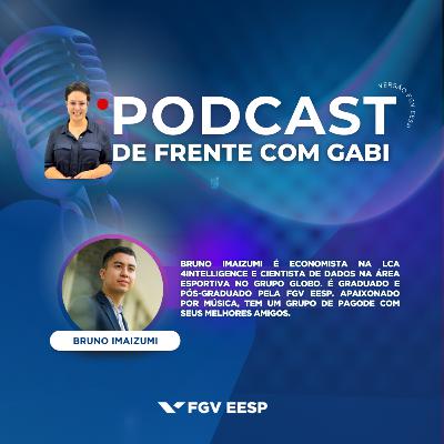 #17 De Frente com Gabi | Neste episódio, recebemos o economista e cientista de dados Bruno Imaizumi
