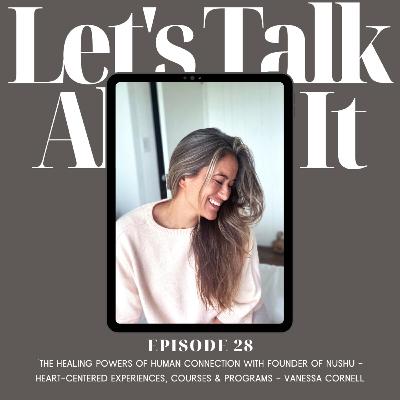 Ep. 28: The Healing Powers of Human Connection with founder of Nushu - Heart-centered experiences, courses & programs & The Nushu Podcast, Vanessa Cornell