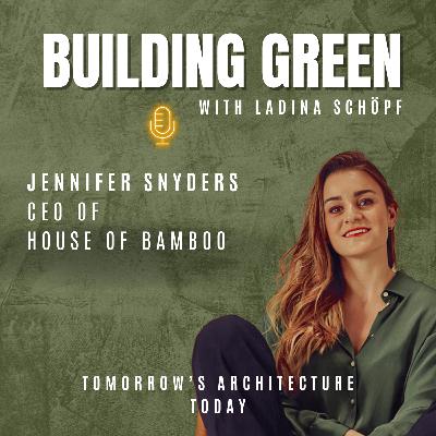 #070 - Jennifer Snyders: Bamboo Is Not Timber - It Grows Back Faster Than We Build