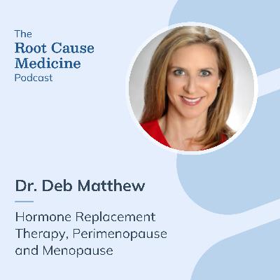 Hormone Replacement Therapy, Perimenopause and Menopause with Dr. Deb Matthew: Episode Rerun
