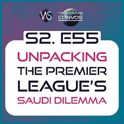 2.55 Unpacking the Premier League's Saudi Dilemma: A Third Culture Perspective