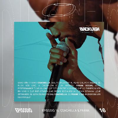 S2 Ep16: BACKLASH - EP16 Coachella & Frank
