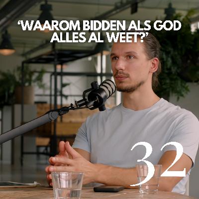 #32 'Waarom bidden als God alles al weet?' #32 'Waarom bidden als God alles al weet?'