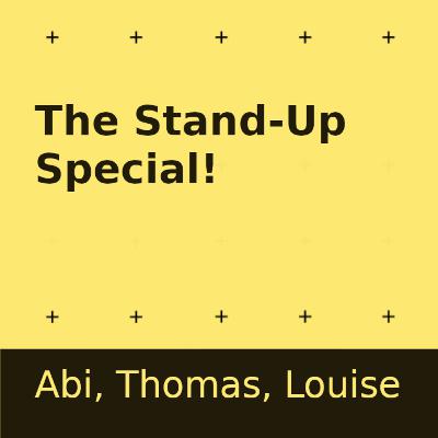 The Stand-Up Special! - Abi Travers, Thomas Ochman and Louise Jeffery The Stand-Up Special! - Abi Travers, Thomas Ochman and Louise Jeffery