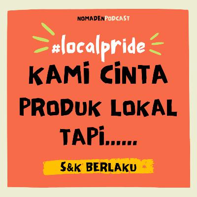 Kami Cinta Produk Lokal, Tapiiii.... Kami Cinta Produk Lokal, Tapiiii....