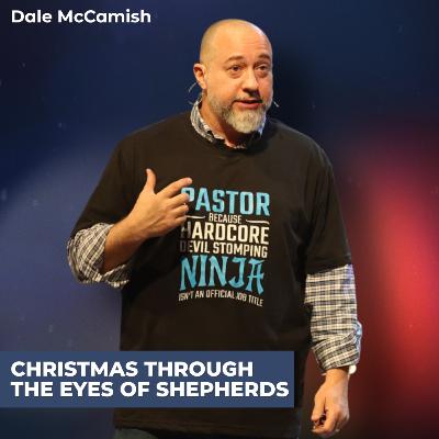 Christmas Through the Eyes of Shepherds | Dale McCamish Christmas Through the Eyes of Shepherds | Dale McCamish
