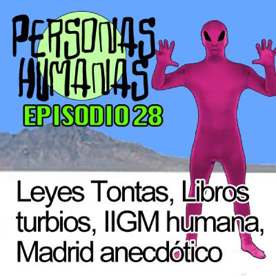 Personas Humanas Episodio 28: Leyes Tontas, Libros turbios, IIGM humana, Madrid anecdótico