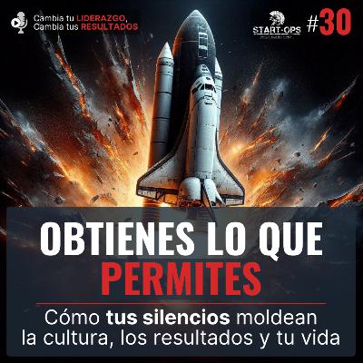 30. Obtienes lo que permites: Cómo tus silencios moldean la cultura, los resultados y tu vida