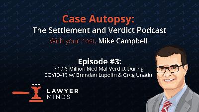 $10.8 Million Med Mal Verdict During COVID-19 w/ Brendan Lupetin & Greg Unatin