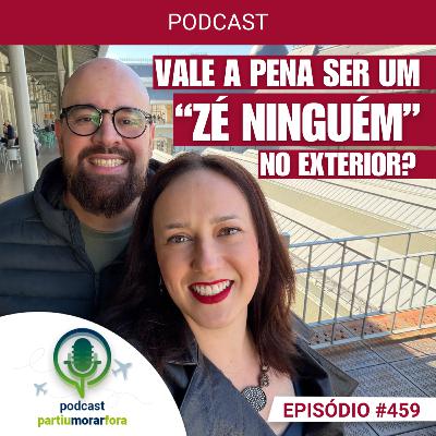Vale a pena ser um "Zé Ninguém" no exterior? - Episódio - 459