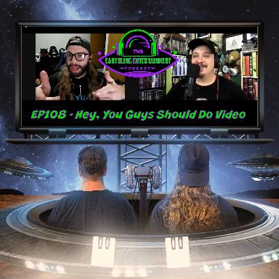 EP108 - Hey, You Guys Should Do Video