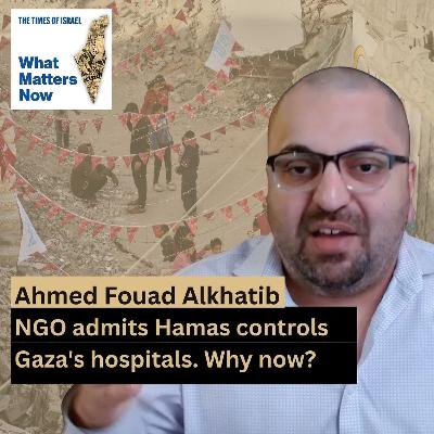 Ahmed Fouad Alkhatib: NGO admits Hamas controls Gaza's hospitals. Why now? Ahmed Fouad Alkhatib: NGO admits Hamas controls Gaza's hospitals. Why now?