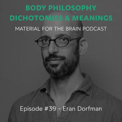 #39 - Body Philosophy. Dichotomies & Meanings / Eran Dorfman #39 - Body Philosophy. Dichotomies & Meanings / Eran Dorfman