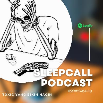 #22 - Toxic Bikin Nagih - Sleep Call Podcast Season 3