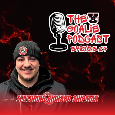 The Goalie Podcast: Episode 24 - Feat. Richard Shipman