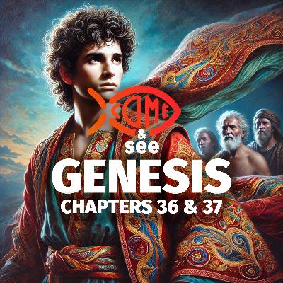 Genesis 36 & 37: Esau’s Lineage & Joseph’s Dreams Genesis 36 & 37: Esau’s Lineage & Joseph’s Dreams