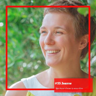 #55- Jeanne: "J'ai construit la vie dont je rêvais"