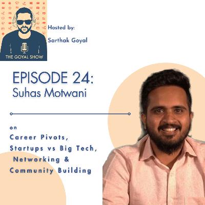 Suhas Motwani on Career Pivots, Startups vs Big Tech, Networking & Community Building