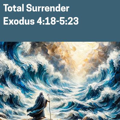 Total Surrender | Exodus 4:18-5:23