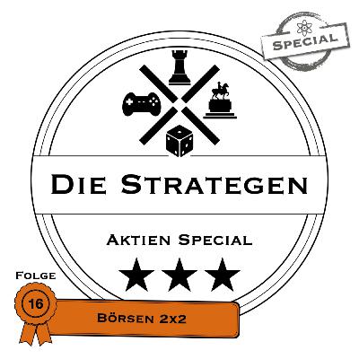 Börsen 2x2 - Kapitalanlage für fortgeschrittene Strategiespieler | DieStrategen Special Podcast #016