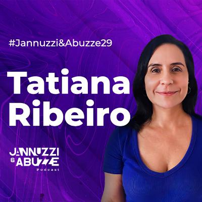 TATIANA RIBEIRO | Publicitária e Diretora de Planejamento do Rio2C #JannuzziEAbuzze29